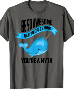 Funny Be So Awesome Narwhal Myth | Cool Narwhale Lover Gift T-Shirt